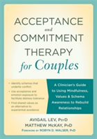 Acceptance and Commitment Therapy for Couples | Avigail Lev, Matthew McKay