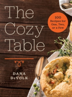 The Cozy Table - 100 Recipes for One, Two, or a Few | Dana DeVolk