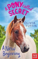 A Pony Called Secret: A New Beginning | Olivia Tuffin