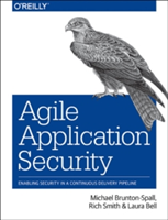Agile Application Security | Rich Smith, Michael Brunton-Spall, Laura Bell, Jim Bird