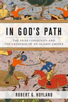 In God\'s Path | NYU) Institute for the Study of the Ancient World Robert G. (Professor of Late Antique and Early Islamic Middle Eastern History Hoyland