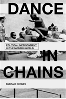 Dance in Chains | Indiana University) Padraic (Professor of History Kenney