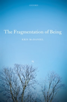 The Fragmentation of Being | Syracuse University) Kris (Professor of Philosophy McDaniel