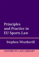 Principles and Practice in EU Sports Law | Sommerville College) Stephen (University of Oxford Weatherill