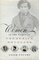 Women in the World of Frederick Douglass | LeMoyne College) Leigh (Assistant Professor of History Fought