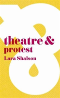 Theatre & Protest | Lara Shalson