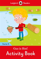 Gus is Hot! Activity Book: Ladybird Readers Starter Level B |