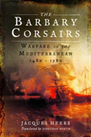 The Barbary Corsairs | Jacques Heers