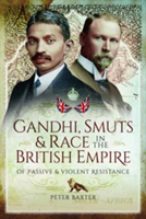 Gandhi, Smuts and Race in the British Empire | Peter Baxter