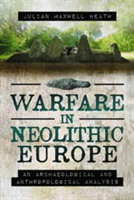 Warfare in Neolithic Europe | Julian Maxwell Heath