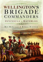 Wellington\'s Brigade Commanders | Robert Burnham, Ron McGuigan