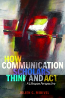 How Communication Scholars Think and Act | Julien C. Mirivel