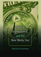 Privacy, Surveillance, and the New Media You | Edward Lee Lamoureux