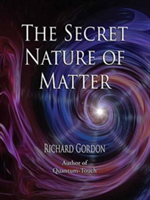 The Secret Nature Of Matter | Richard Gordon