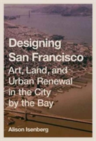 Designing San Francisco | Alison Isenberg