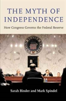 The Myth of Independence | Sarah A. Binder, Mark Spindel