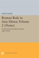 Roman Rule in Asia Minor, Volume 2 (Notes) | David Magie