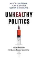 Unhealthy Politics | Eric M. Patashnik, Alan S. Gerber, Conor M. Dowling