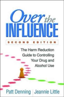 Over the Influence, Second Edition | CA) San Francisco Harm Reduction Therapy Center Director of Clinical Services and Training PhD Patt (Patt Denning Denning, CA) San Francisco Harm Reduction Therapy Center Executive Director LCSW Jeannie (Jeannie Littl