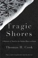 Tragic Shores: A Memoir of Dark Travel | Thomas Cook
