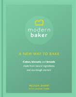 Modern Baker: A New Way To Bake | Melissa Sharp, Lindsay Stark