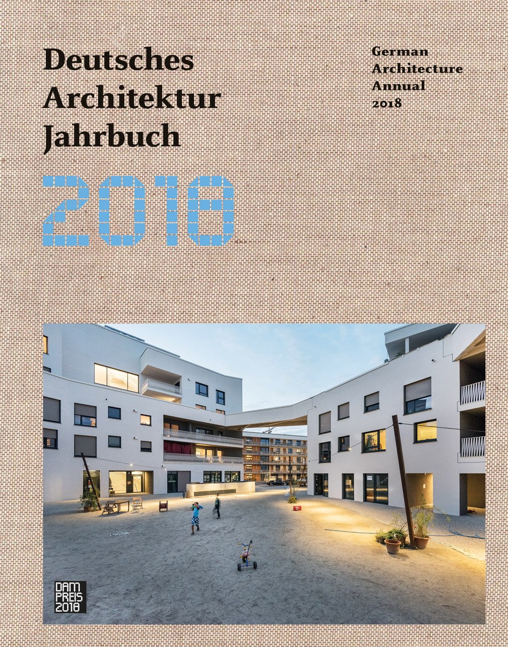 Deutches Architektur Jahrbuch 2018 - German Architecture Annual 2018 | Peter Cachola Schmal, Yorck Forster, Christina Grawe