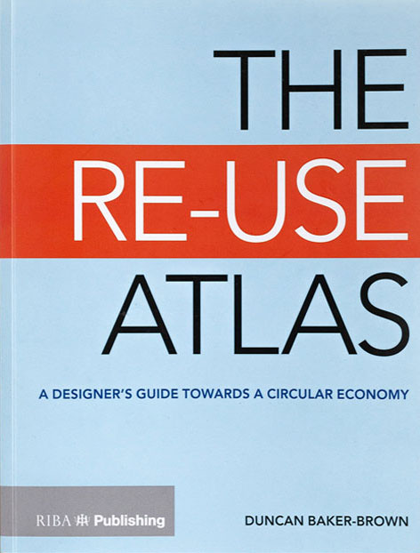 The Re-Use Atlas | Duncan Baker-Brown