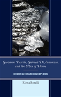 Giovanni Pascoli, Gabriele D\'Annunzio, and the Ethics of Desire | Elena Borelli