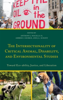 The Intersectionality of Critical Animal, Disability, and Environmental Studies |