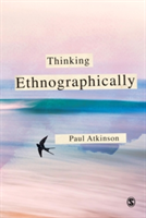 Thinking Ethnographically | Paul Anthony Atkinson