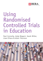 Using Randomised Controlled Trials in Education | Paul Connolly, Andy Biggart, Sarah Miller, Liam O\'Hare, Allen Thurston