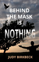 Behind the Mask is Nothing | Judy Birkbeck