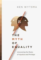 Vezi detalii pentru The Myth of Equality | Ken Wytsma