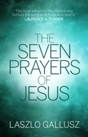 The Seven Prayers Of Jesus | Laszlo Gallusz