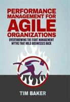 Performance Management for Agile Organizations | Tim Baker