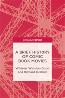 A Brief History of Comic Book Movies | Wheeler Winston Dixon, Richard Graham