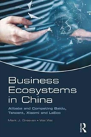 Business Ecosystems in China | China) Mark J. (Zhejiang University Greeven, People\'s Republic of China) Wei (GSL Wei