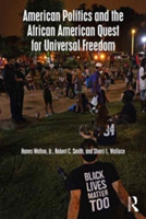 American Politics and the African American Quest for Universal Freedom | Hanes Walton, Robert C. Smith, Sherri L. Wallace