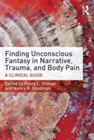 Finding Unconscious Fantasy in Narrative, Trauma, and Body Pain |