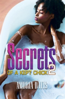 Secrets Of A Kept Chick Part 2 | Ambria Davis