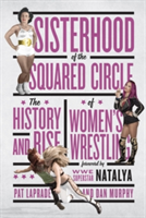 Sisterhood Of The Squared Circle | Pat Laprade, Dan Murphy, Pat Natalya