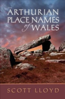 The Arthurian Place Names of Wales | Scott Lloyd
