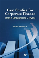 Case Studies For Corporate Finance: From A (Anheuser) To Z (Zyps) (In 2 Volumes) | Jr. Harold Bierman