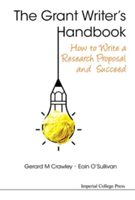 Grant Writer\'s Handbook, The: How To Write A Research Proposal And Succeed | Gerard M. Crawley, Eoin O\'Sullivan