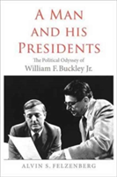 A Man and His Presidents | Alvin S. Felzenberg