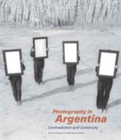 Photography in Argentina - Contradiction and Continuity | Idurre Alonso, Judith Keller