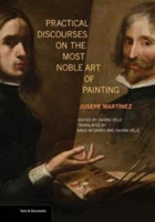 Practical Discourses on the Most Noble Art of Painting | Jusepe Martinez, Zahira Veliz, David McGrath