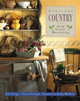 Glorious Country: Food, Crafts, Decorating | Trigg Liz & Walton Sally & Stewart Walton