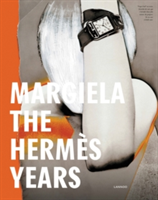 Margiela: The Hermes Years | Rebecca Arnold, Kaat Debo, Sarah Mower