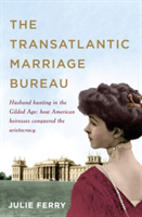 The Transatlantic Marriage Bureau | Julie Ferry